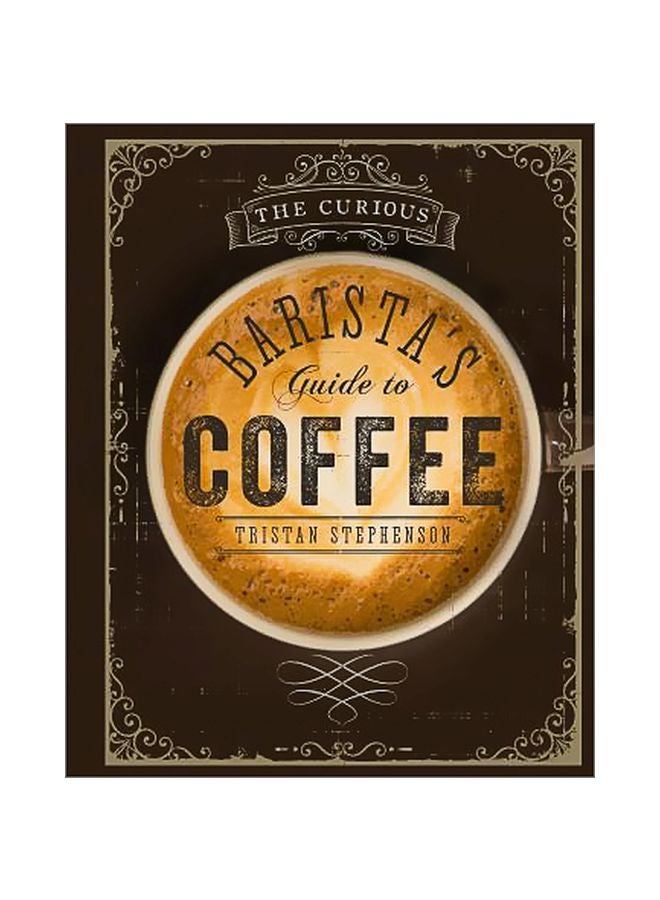 The Curious Barista's Guide To Coffee Hardcover English by Tristan Stephenson - 42752 