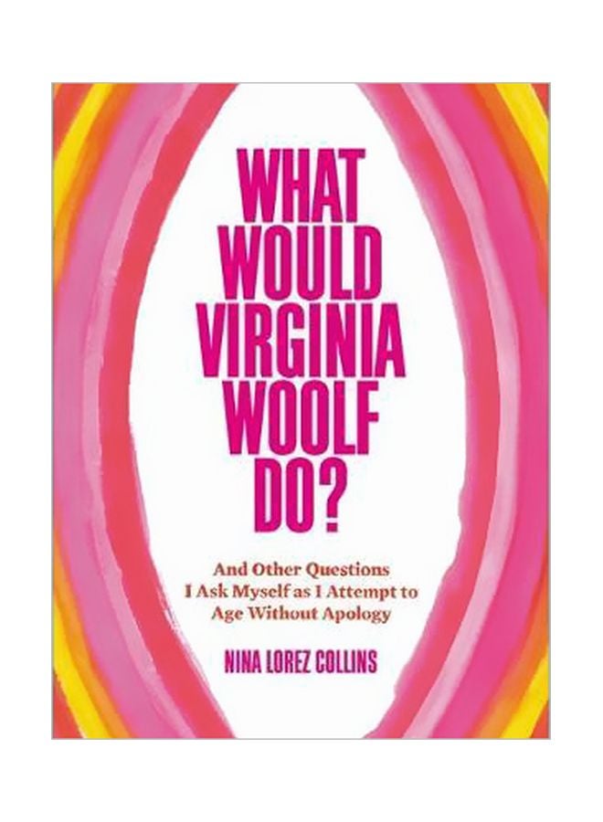 What Would Virginia Woolf Do? : And Other Questions I Ask Myself As I Attempt To Age Without Apology hardcover english - 10 April 2018 