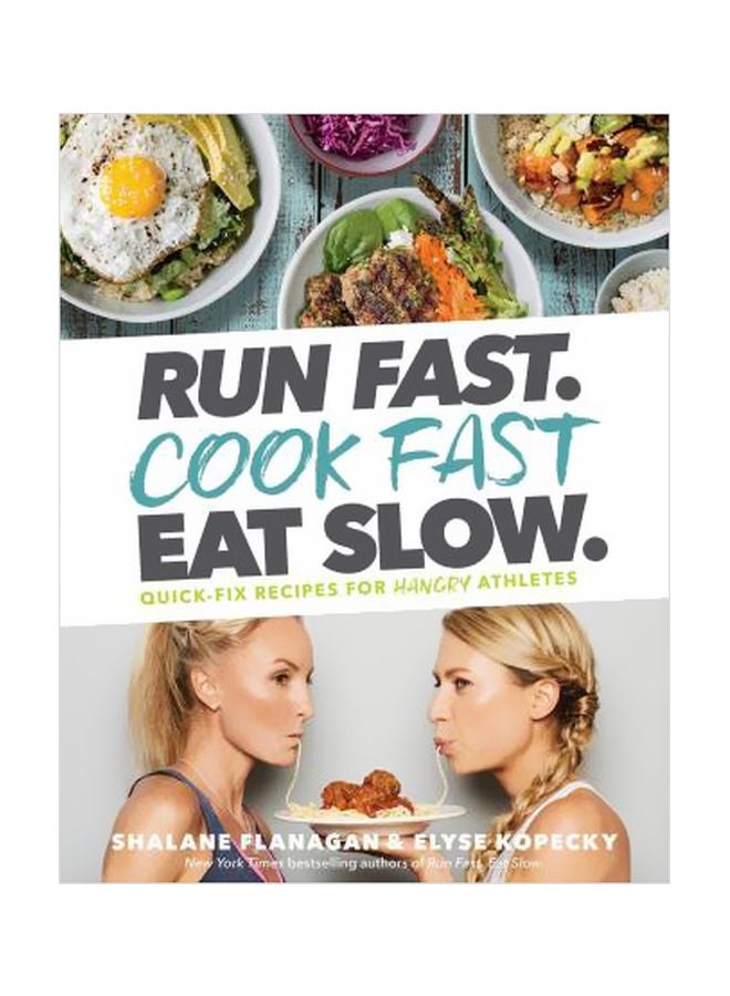 Run Fast. Cook Fast. Eat Slow: Quick-Fix Recipes For Hangry Athletes Hardcover English by Shalane Flanagan - 43326