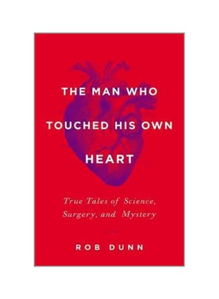 The Man Who Touched His Own Heart : True Tales Of Science, Surgery, And Mystery hardcover english - 3 February 2015 - v1562242547/N27442281A_1