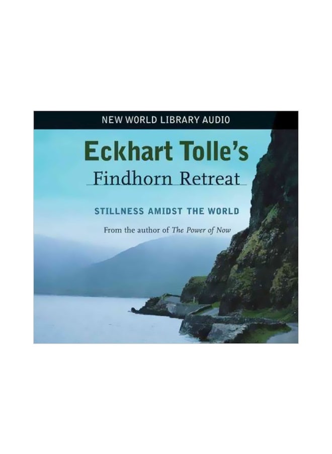 Eckhart Tolle's Findhorn Retreat: Stillness Amidst The World audio_book english - 8 November 2005