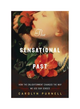 The Sensational Past : How The Enlightenment Changed The Way We Use Our Senses hardcover english - 21 March 2017 - v1562242626/N27442250A_1