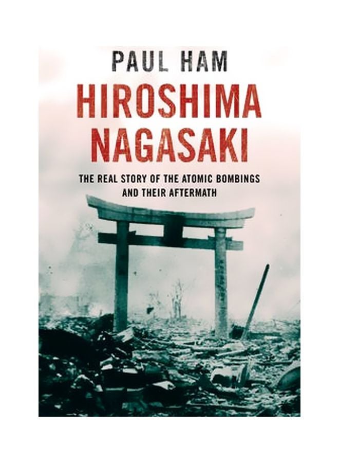 Hiroshima Nagasaki: The Real Story Of The Atomic Bombings And Their Aftermath paperback english - 27 August 2013 