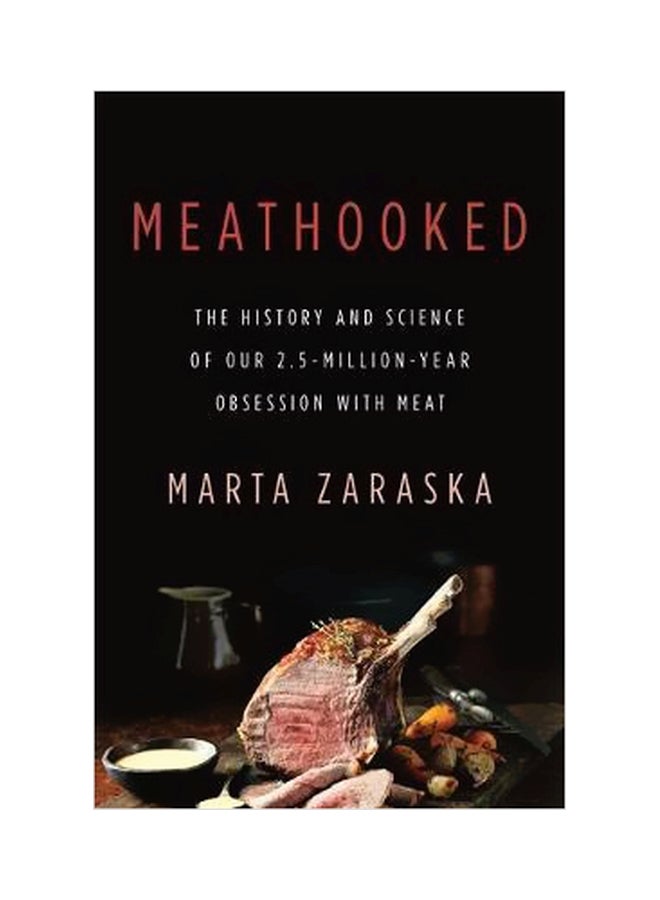 Meathooked : The History And Science Of Our 2.5-million-year Obsession With Meat Hardcover English by Marta Zaraska - 42423 