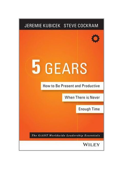 5 Gears: How To Be Present And Productive When There Is Never Enough Time Hardcover English by Jeremie Kubicek - 42286