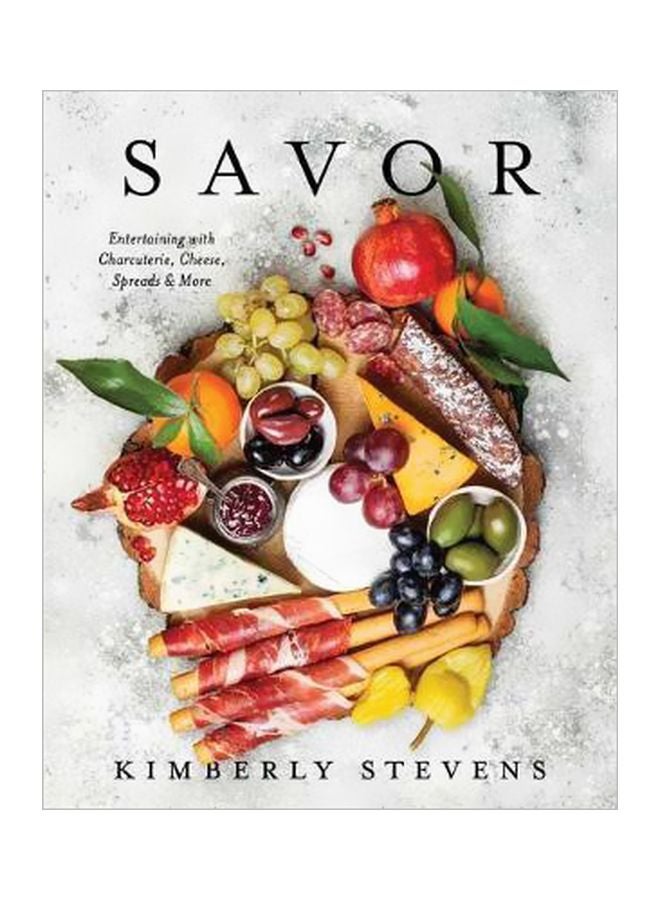 Savor: Entertaining With Charcuterie, Cheese, Spreads And More Hardcover English by Kimberly Stevens - 43405