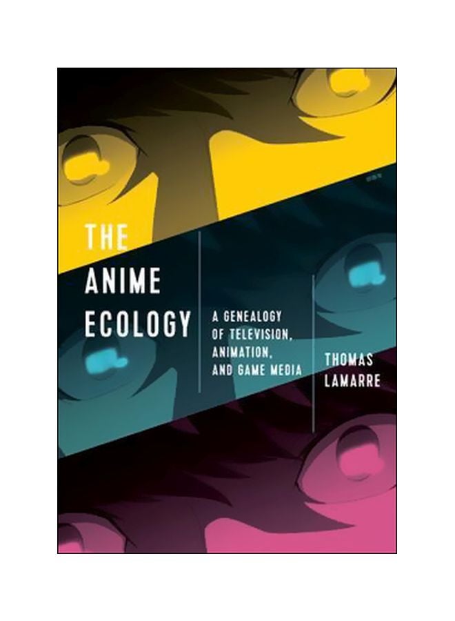 The Anime Ecology : A Genealogy Of Television, Animation, And Game Media paperback english - 13-Mar-18 
