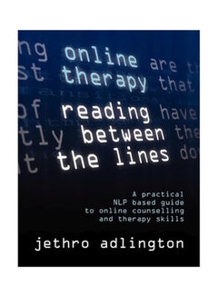 Online Therapy - Reading Between The Lines: A Practical NLP Based Guide To Online Counselling And Therapy Skills paperback english - 2 November 2009 