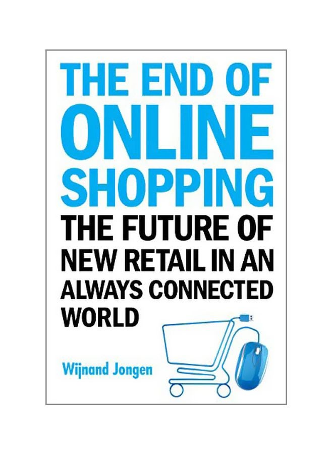null - The End Of Online Shopping: The Future Of New Retail In An Always Connected World Paperback English by Wijnand Jongen - 43348 - Image 1
