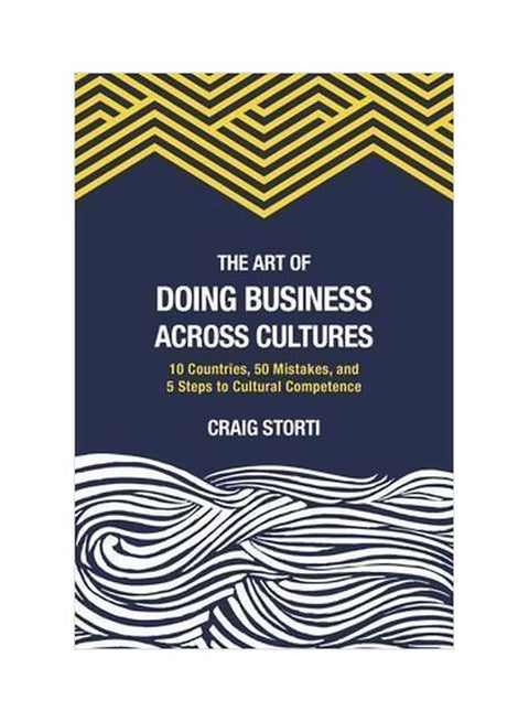 The Art Of Doing Business Across Cultures: 10 Countries, 50 Mistakes, And 5 Steps To Cultural Competence Paperback English by Craig Storti - 42817