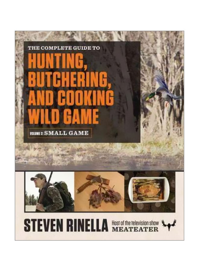 The Complete Guide To Hunting, Butchering, And Cooking Wild Game, Volume 2 Paperback English by Steven Rinella - 42339 