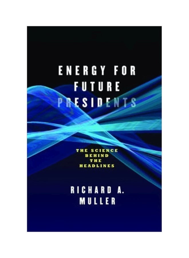Energy For Future Presidents : The Science Behind The Headlines hardcover english - 20 September 2012