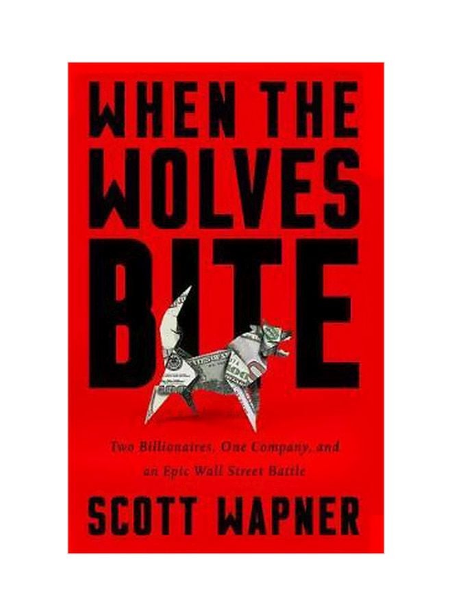 When The Wolves Bite: Two Billionaires, One Company, And An Epic Wall Street Battle Hardcover English by Scott Wapner - 24 April 2018 