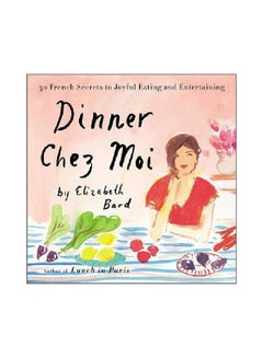 Dinner Chez Moi : 50 French Secrets To Joyful Eating And Entertaining hardcover english - 4 May 2017
