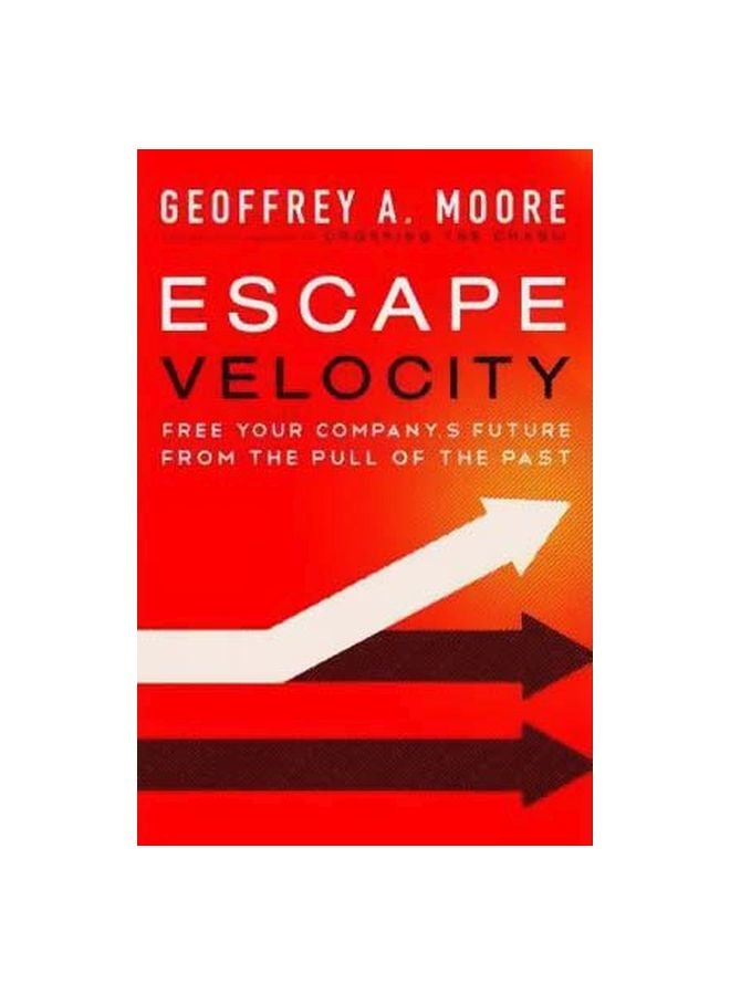 Escape Velocity: Free Your Company's Future From The Pull Of The Past hardcover english - 6 September 2011 
