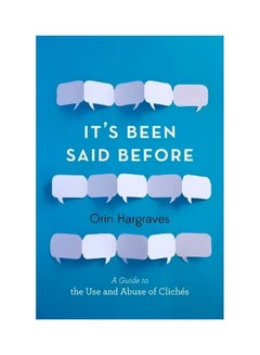 It's Been Said Before: A Guide To The Use And Abuse Of Cliches hardcover english - 11 September 2014