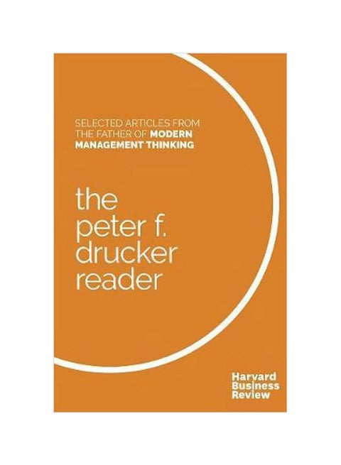 Selected Articles From the Father of Modern Management Thinking: The Peter F. Drucker Reader Paperback English by Peter F. Drucker - 42710