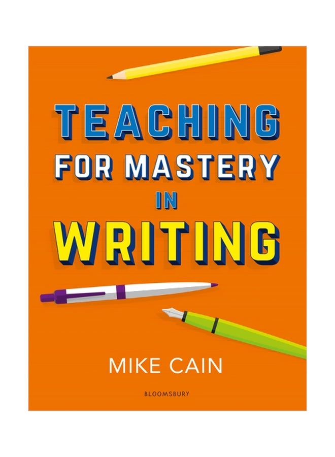 Teaching For Mastery In Writing Paperback English by Mike Cain - 12-Jul-18