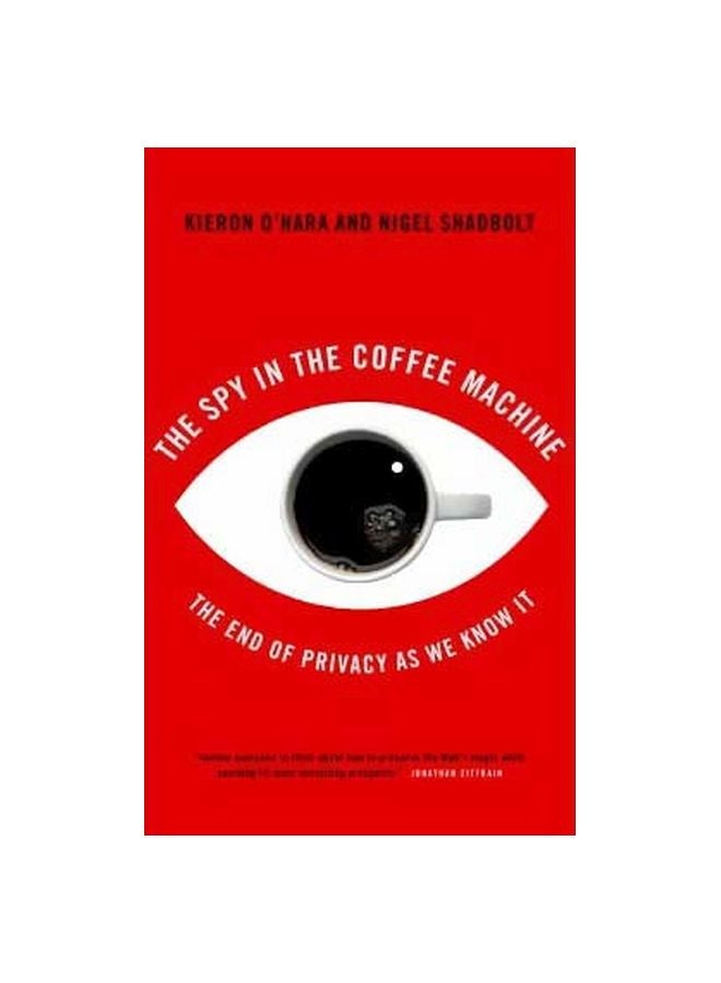 The Spy In The Coffee Machine: The End of Privacy As We Know It Paperback English by Kieron O'Hara - 28 April 2008 