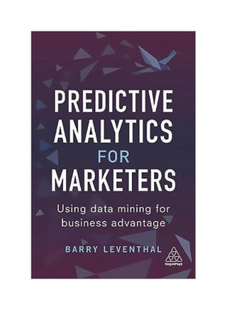 Predictive Analytics For Marketers: Using Data Mining For Business Advantage Paperback English by Barry Leventhal - 43159 - v1562243302/N27448778A_1
