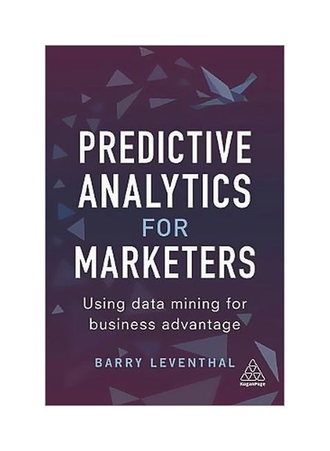 Predictive Analytics For Marketers: Using Data Mining For Business Advantage Paperback English by Barry Leventhal - 43159