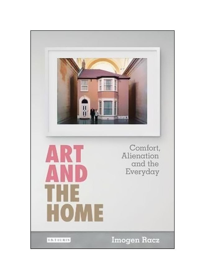 Art And The Home : Comfort, Alienation And The Everyday Paperback English by Imogen Racz - 3/25/2015 