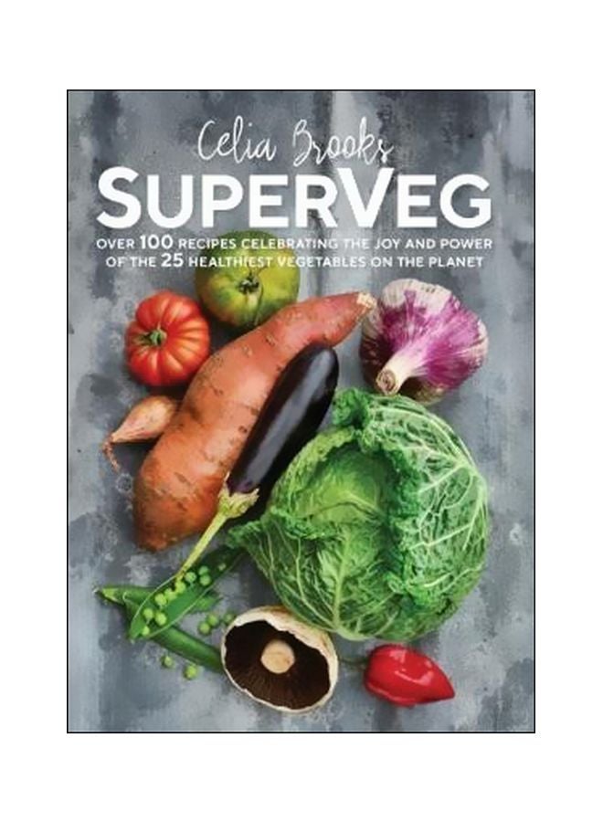 Superveg : The Joy And Power Of The 25 Healthiest Vegetables On The Planet Paperback English by Celia Brooks - 43319