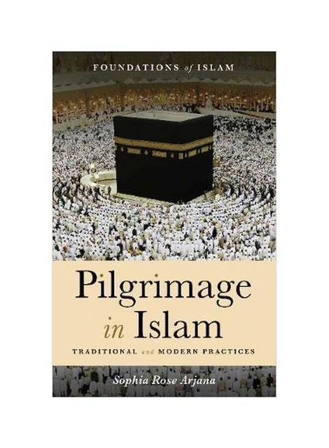 Pilgrimage In Islam: Traditional And Modern Practices Paperback English by Sophia Rose Arjana - 4 July 2017