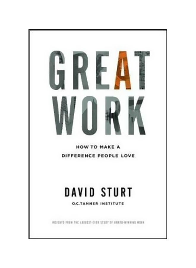 Great Work: How To Make A Difference People Love Hardcover English by David Sturt - 1 October 2013 