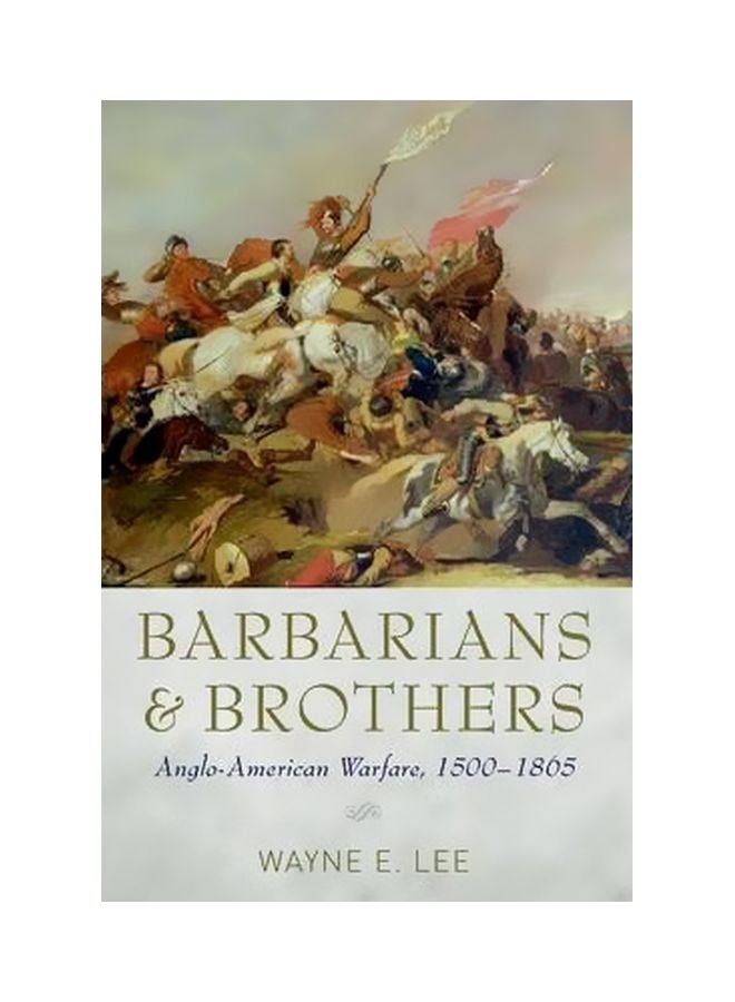 Barbarians And Brothers: Anglo-american Warfare, 1500-1865 paperback english - 11 April 2014 