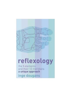 Reflexology: The 5 Elements And Their 12 Meridians: A Unique Approach paperback english - 1 June 2005 