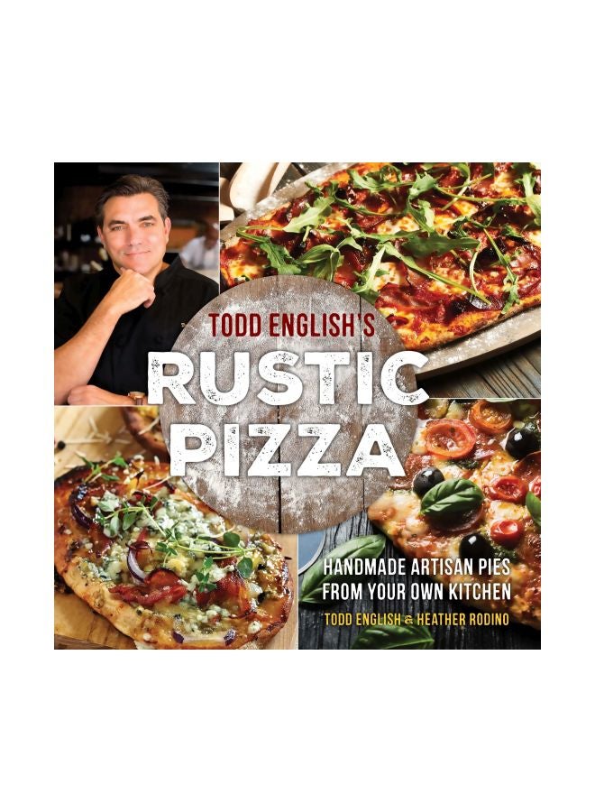 Todd English's Rustic Pizza: Handmade Artisan Pies From Your Own Kitchen hardcover english - 11/14/2017 