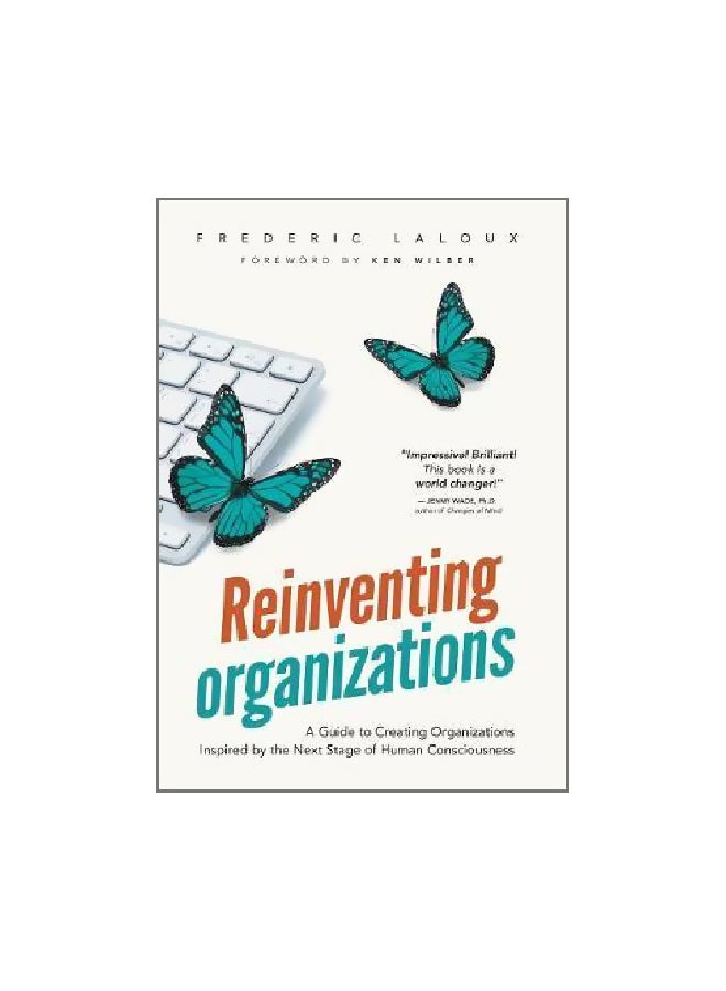 إعادة ابتكار المنظمات: دليل لإنشاء منظمات مستوحاة من المرحلة التالية في الوعي البشري
