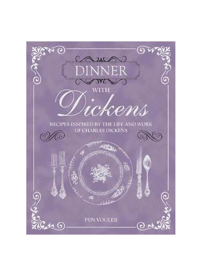 Dinner With Dickens : Recipes Inspired By The Life And Work Of Charles Dickens Hardcover English by Pen Vogler - 10/10/2017 