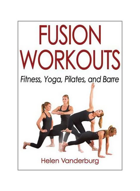 Fusion Workouts : Fitness, Yoga, Pilates, And Barre Paperback English by Helen Vanderburg - 11/10/2016