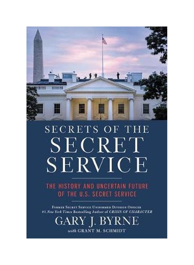 Secrets Of The Secret Service: The History And Uncertain Future Of The U.S. Secret Service Hardcover English by Gary J. Byrne - 2 January 2018
