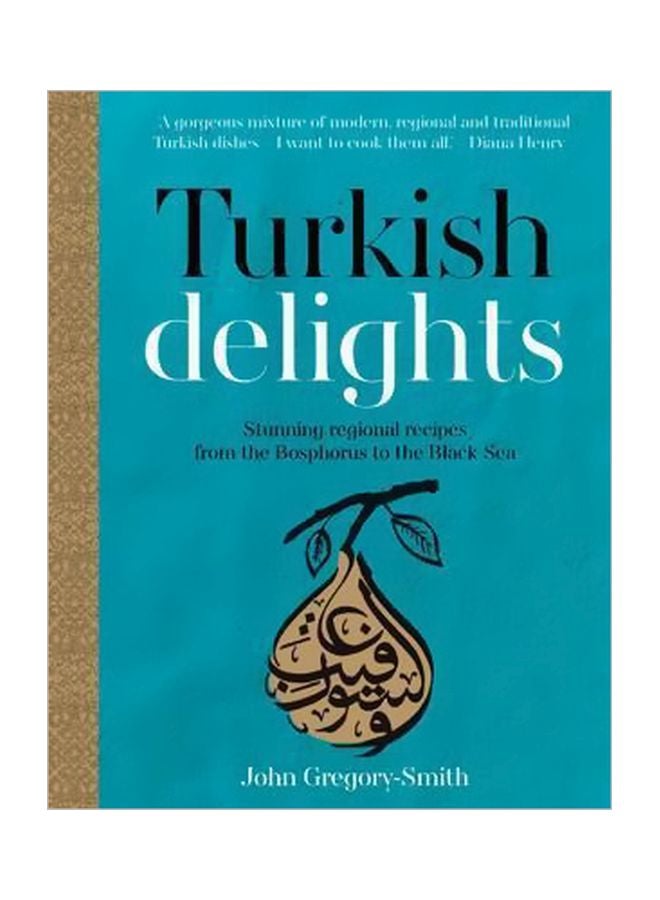 Turkish Delights : Stunning Regional Recipes From The Bosphorus To The Black Sea hardcover english - 12-Oct-15 