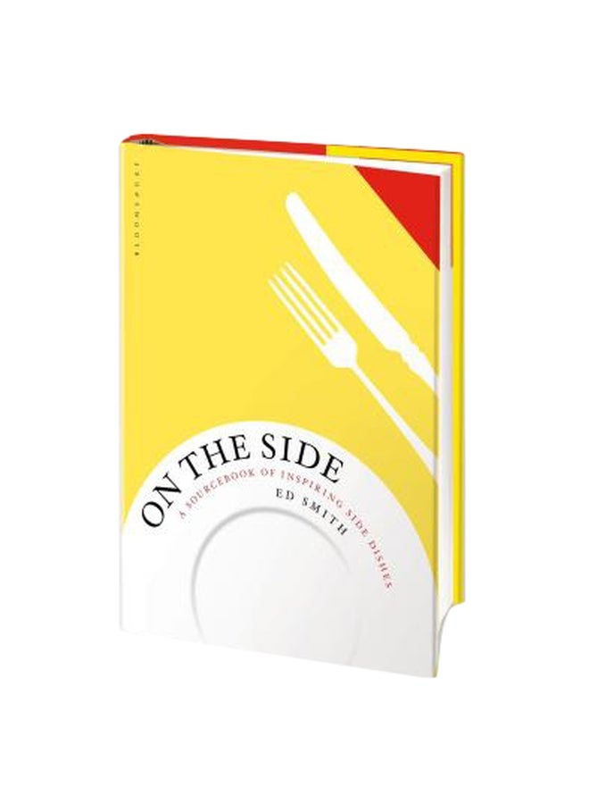 On The Side: A Sourcebook Of Inspiring Side Dishes Hardcover English by Ed Smith - 43116