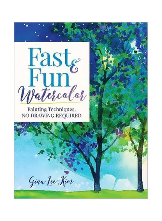 Fast And Fun Watercolor: Painting Techniques, No Drawing Required Paperback English by Gina Lee Kim - 12/31/2018