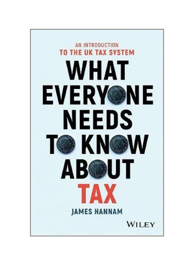 What Everyone Needs To Know About Tax: An Introduction To The UK Tax System Paperback English by James Hannam - 42856 