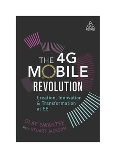The 4G Mobile Revolution: Creation, Innovation And Transformation At EE Paperback English by Olaf Swantee - 42610 