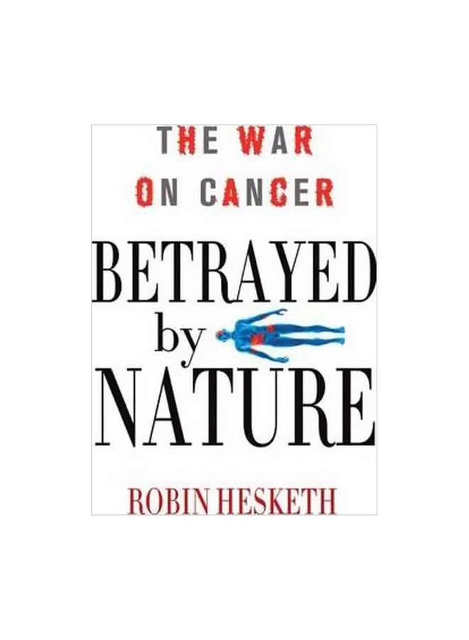 Betrayed By Nature: The War On Cancer hardcover english - 7 June 2012
