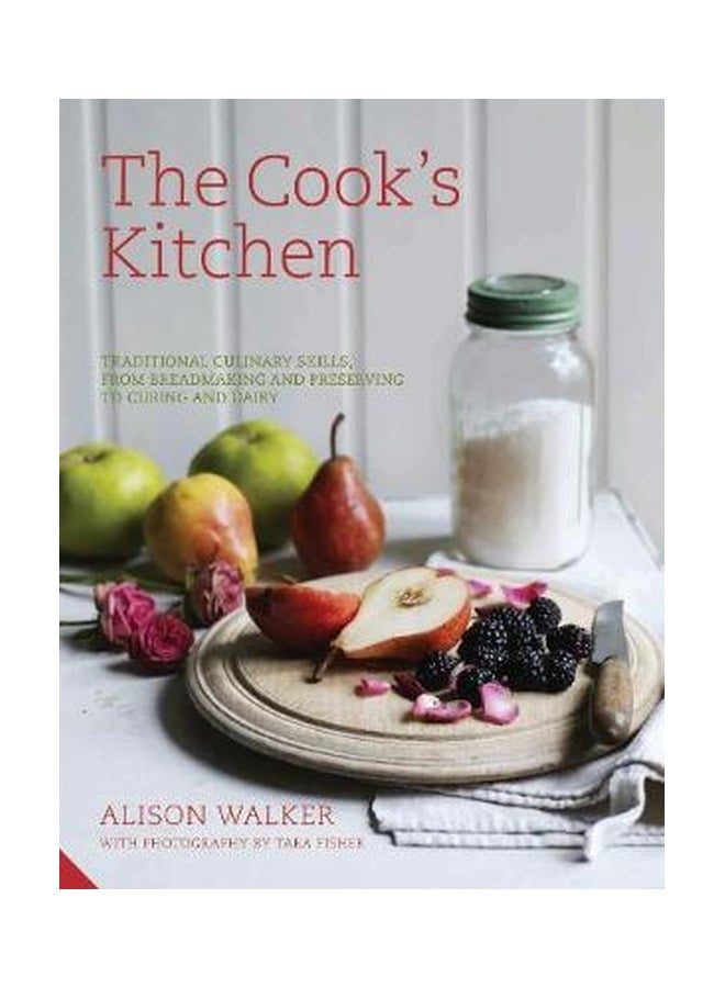 The Essential Cook's Kitchen: Traditional Culinary Skills, From Breadmaking And Preserving To CuringAnd Dairy Hardcover English by Alison Walker - 43237