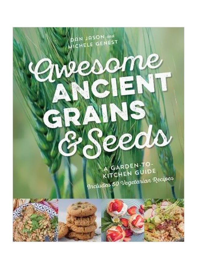 Awesome Ancient Grains And Seeds: A Garden-To-Kitchen Guide paperback english - 11 August 2018 