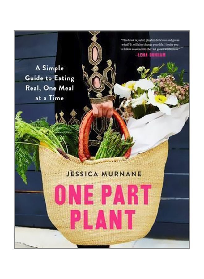 One Part Plant : A Simple Guide To Eating Real, One Meal At A Time paperback english - 3/23/2017 