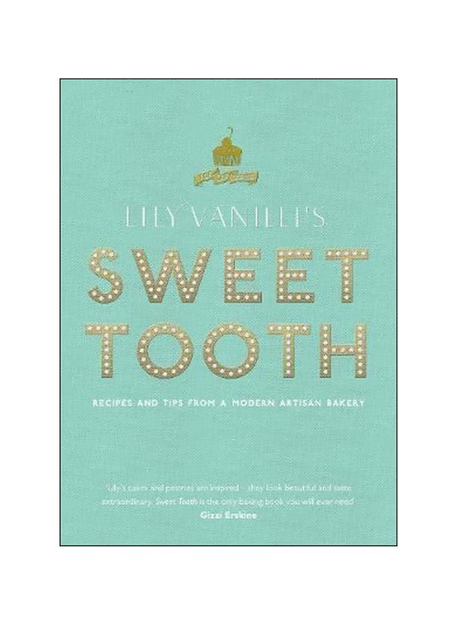 Lily Vanilli's Sweet Tooth: Recipes And Tips From A Modern Artisan Bakery hardcover english - 01 Oct 2013