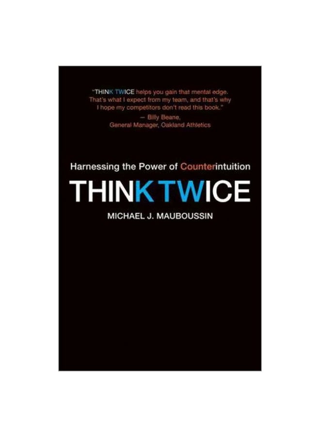 Think Twice: Harnessing The Power Of Counterintuition Paperback English by Michael J. Mauboussin - 41219