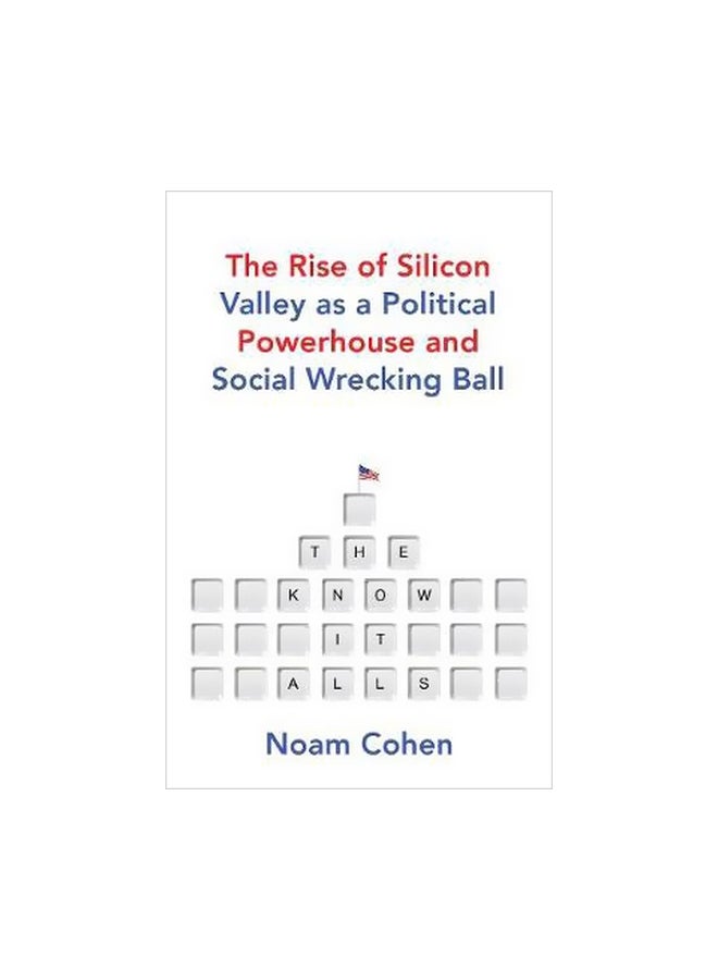 null - Know-It-Alls: The Rise Of Silicon Valley As A Political Powerhouse And Social Wrecking Ball Hardcover English by Noam Cohen - 1/4/2018 - Image 1