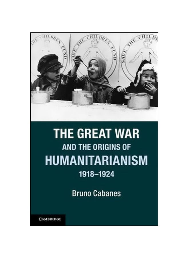 The Great War And The Origins Of Humanitarianism, 1918-1924 paperback english - 25-Jan-18