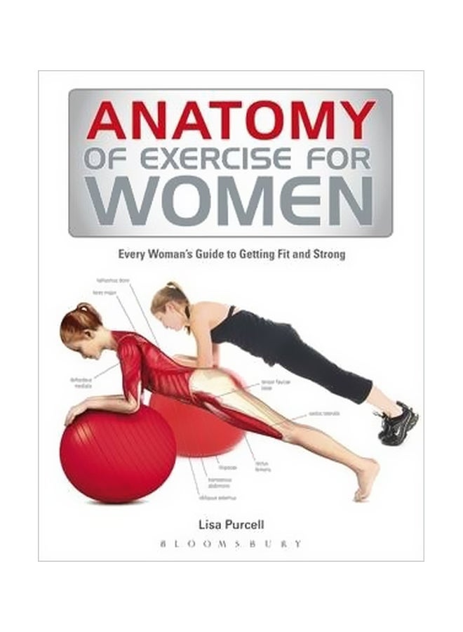 Anatomy Of Exercise For Women: Every Woman's Guide To Getting Fit And Strong Paperback English by Lisa Purcell - 1/16/2014 